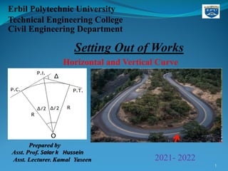 1
Erbil Polytechnic University
Technical Engineering College
Civil Engineering Department
2021- 2022
Horizontal and Vertical Curve
 