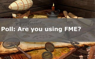Poll: Are you using FME?

Create harmony between data and applications

 