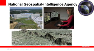 National Geospatial-Intelligence Agency

3

Copyright © 2012, Oracle and/or its affiliates. All rights reserved.

Confidential – Oracle Restricted

 