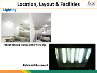 Location, Layout & Facilities
Lighting
Proper lighting facility in the work area
Lights shall be covered
64
 