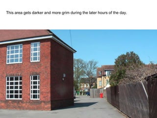 This area gets darker and more grim during the later hours of the day. 