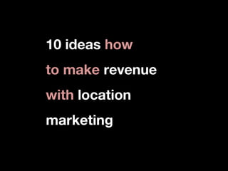 10 ideas how
to make revenue
with location
marketing

 