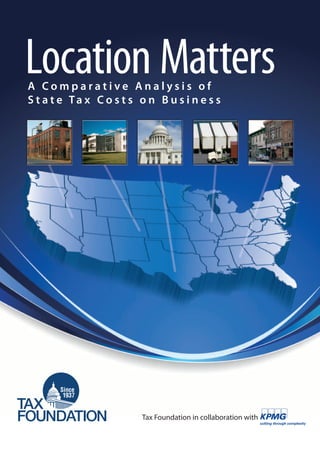 Location Matters
A Comparative Analysis of
S t a t e Ta x C o s t s o n B u s i n e s s




                          Tax Foundation in collaboration with
 