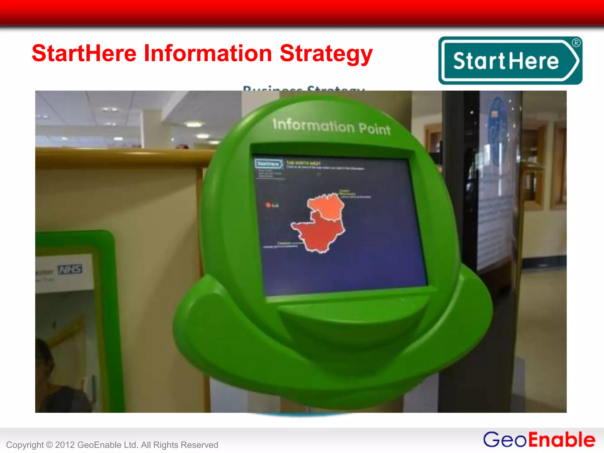 StartHere Information Strategy




Copyright © 2012 GeoEnable Ltd. All Rights Reserved
 
