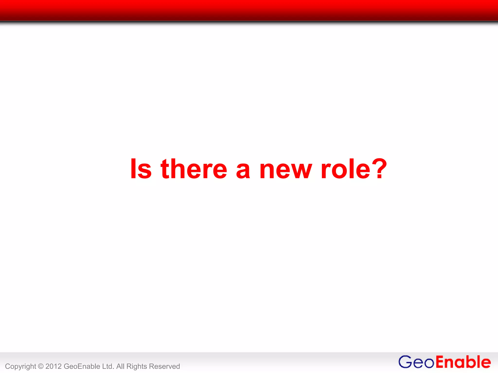 Is there a new role?




Copyright © 2012 GeoEnable Ltd. All Rights Reserved
 