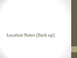 Location Notes (Back up)

 