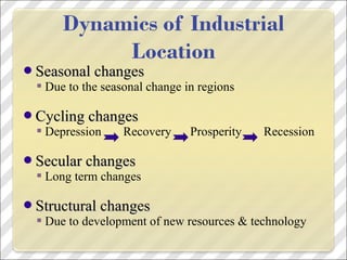 Seasonal changesSeasonal changes
 Due to the seasonal change in regions
Cycling changesCycling changes
 Depression Recovery Prosperity Recession
Secular changesSecular changes
 Long term changes
Structural changesStructural changes
 Due to development of new resources & technology
 