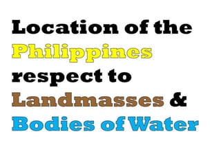 Location of the Philippines with respect to landmasses and bodies of water