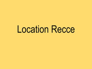 Location Recce
 