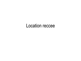 Location reccee
 