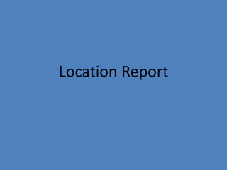 Location Report
 