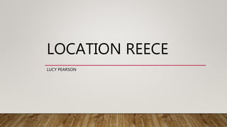 LOCATION REECE
LUCY PEARSON
 