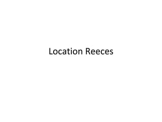 Location Reeces
 