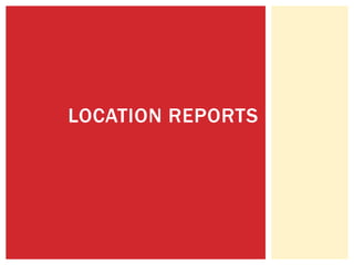 LOCATION REPORTS
 
