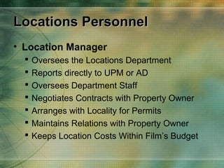 Locations Personnel
• Location Manager








Oversees the Locations Department
Reports directly to UPM or AD
Over...