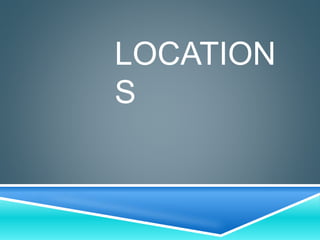 LOCATION
S
 