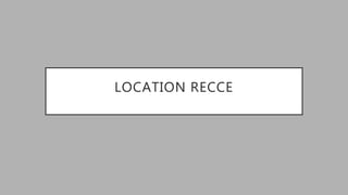 LOCATION RECCE
 