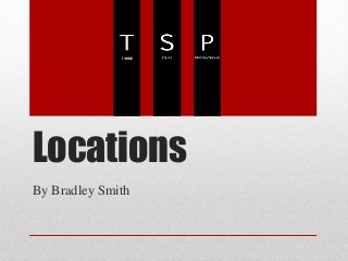 Locations
By Bradley Smith
 