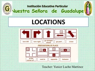 Teacher: Yunior Lucho Martinez
LOCATIONS
 
