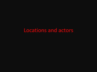 Locations and actors 