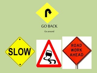 GO BACK
Go around