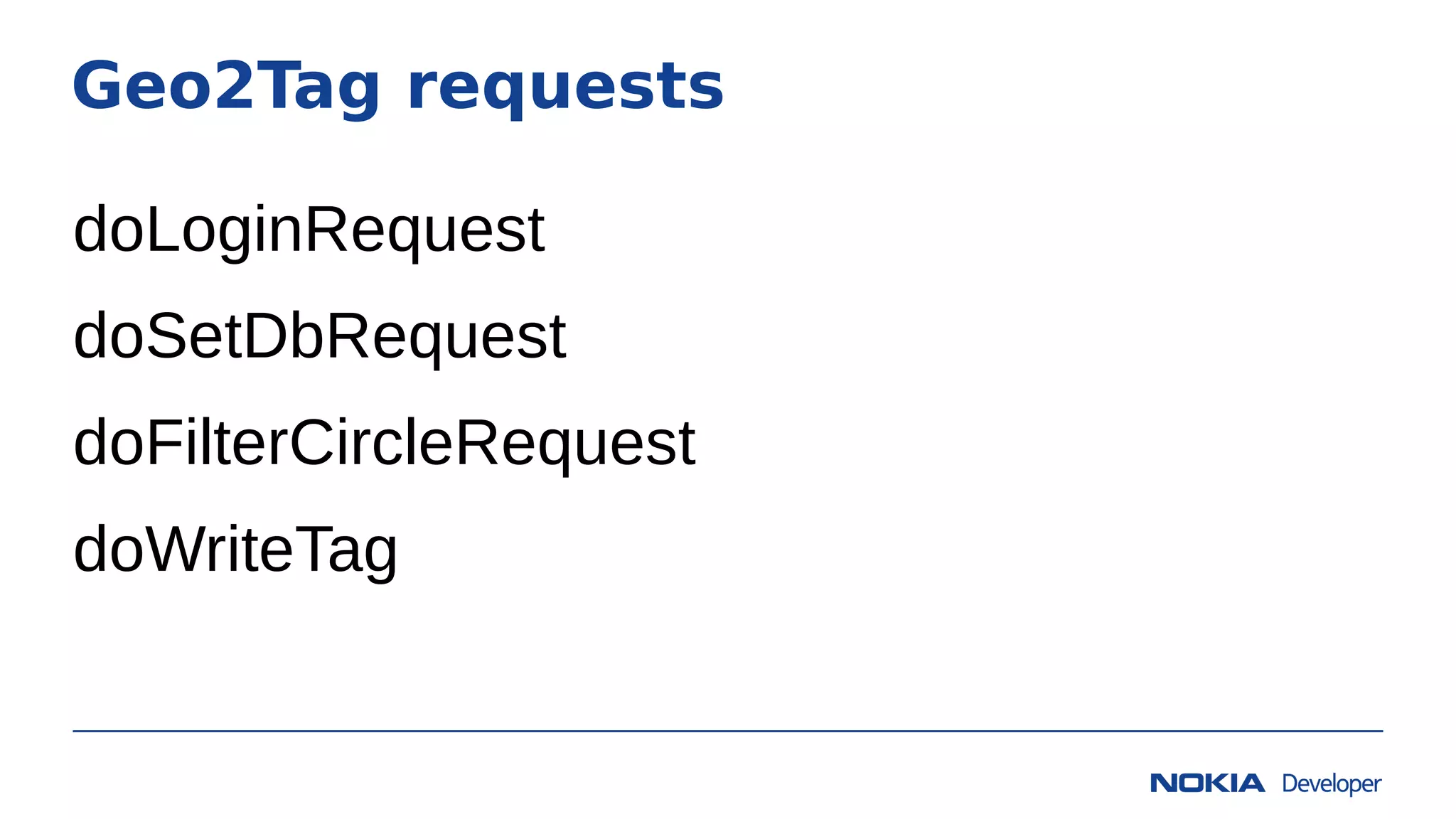 Geo2Tag requests
doLoginRequest
doSetDbRequest
doFilterCircleRequest
doWriteTag
 