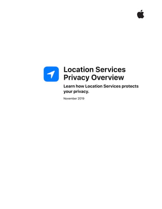  
Location Services
Privacy Overview
Learn how Location Services protects
your privacy.
November 2019
 
