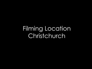 Filming Location
Christchurch
 
