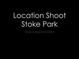 Location Shoot
Stoke Park
By Sylvie Apps & Nia Dalton
 