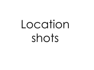 Location shots 