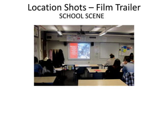 Location Shots – Film Trailer
        SCHOOL SCENE
 