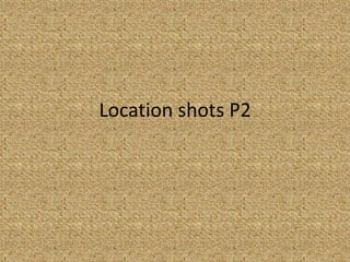 Location shots P2 