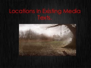 Locations In Existing Media
Texts.

 