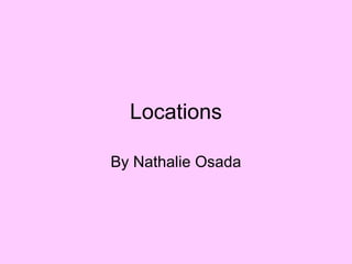 Locations

By Nathalie Osada
 