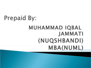 MUHAMMAD IQBAL
       JAMMATI
  (NUQSHBANDI)
     MBA(NUML)
 