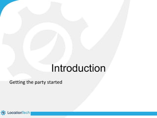 Introduction 
Getting the party started 
 