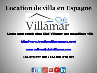 Location de villa en Espagne
Louez sans soucis chez Club Villamar une magnifique villa
http://www.locationvillaespagne.com/
reservations@clubvillamar.com
+34 972 377 960 / +34 931 815 637
 