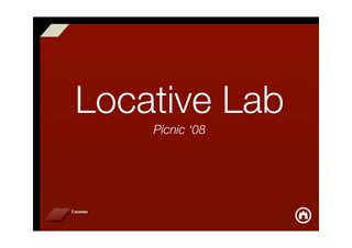 Locative Lab
    Picnic ‘08
 
