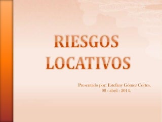 Presentado por: Estefany Gómez Cortes.
08 - abril - 2014.
 