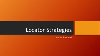 Locator Strategies
Kushan Amarasiri
 
