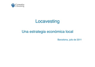 Locavesting

Una estrategia económica local

                    Barcelona, julio de 2011
 