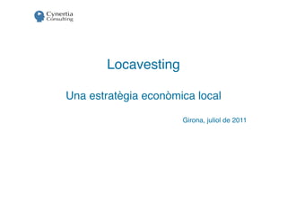 Locavesting

Una estratègia econòmica local

                      Girona, juliol de 2011
 