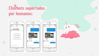 Chatbots suportados
por humanos:
 