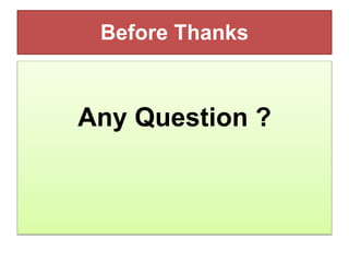 Before Thanks
Any Question ?
 