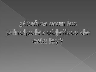 ¿Cuáles eran los principales objetivos de esta ley?