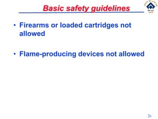 Basic safety guidelines
• Firearms or loaded cartridges not
allowed
• Flame-producing devices not allowed
2c
 