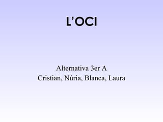 L’OCI Alternativa 3er A Cristian, Núria, Blanca, Laura 