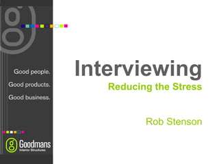 Interviewing Reducing the Stress Rob Stenson 