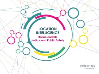 LOCATION
INTELLIGENCE
Italian and UK
Justice and Public Safety
 