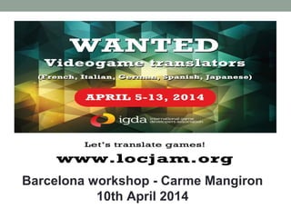 Barcelona workshop - Carme Mangiron
10th April 2014
 